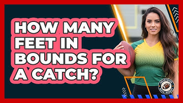 How Many Feet In Bounds For A Catch?