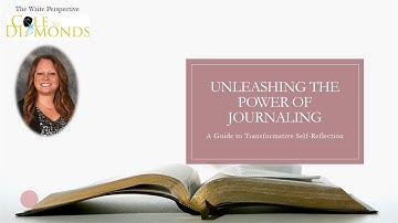 Unleashing the Power of Journaling: A Guide to Transformative Self-Reflection