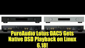 PureAudio Lotus DAC5 Gets Native DSD Playback on Linux 6.18!