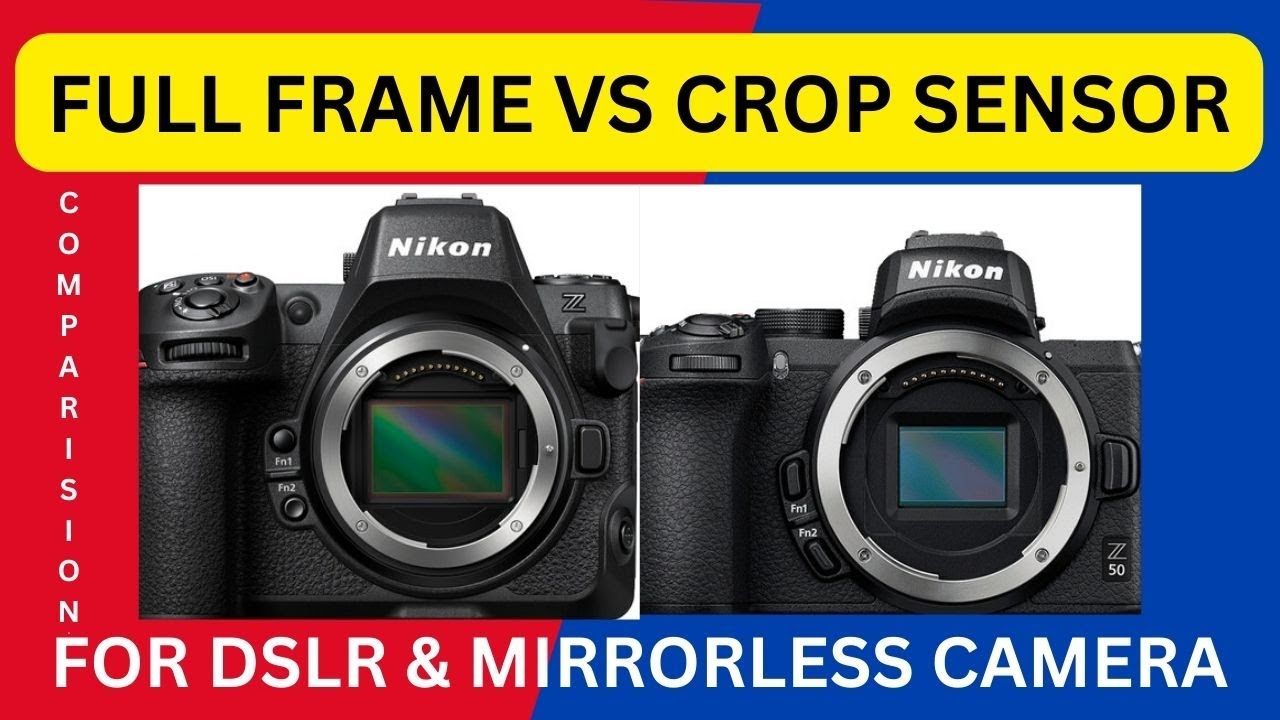 Full Frame or Cropped Sensor ? Making the Right Choice for You For