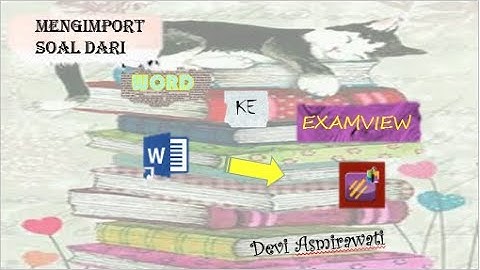 MENGIMPOR SOAL DARI WORD KE EXAMVIEW