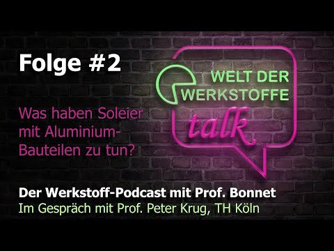 Welt der Werkstoffe - talk, Folge 2, Peter Krug: Was haben Soleier mit Aluminium-Bauteilen zu tun?