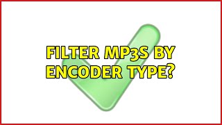 Filter MP3s by encoder type?