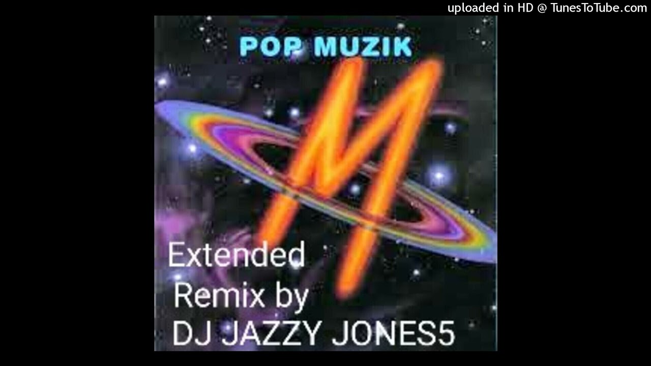 M - POP MUZIK (ABSOLUTELY BONKERS MUZIK EXTENDED REMIX) by DJ JAZZY JONES5