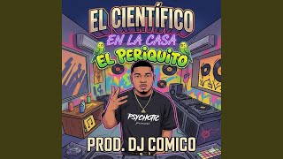 El Periquito-El Cientifico X DJComico-Prod