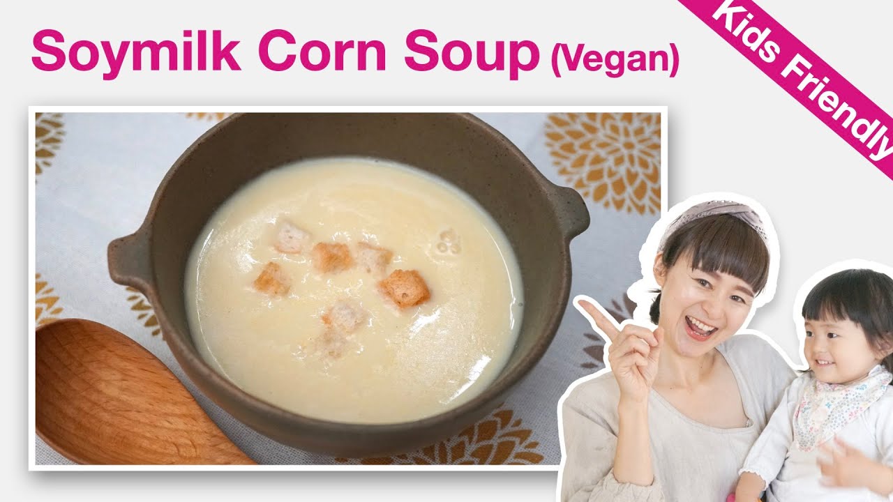 How To Make Soymilk Corn Soup (Recipe) | Japanese Vegan & Macrobiotic | Baby & Toddler Food Ideas | YUCa