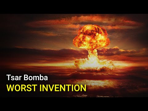 Tsar Bomba: The worst invention in history