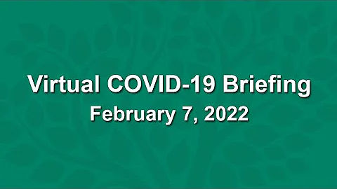 Virtual COVID-19 Briefing - February 7, 2022