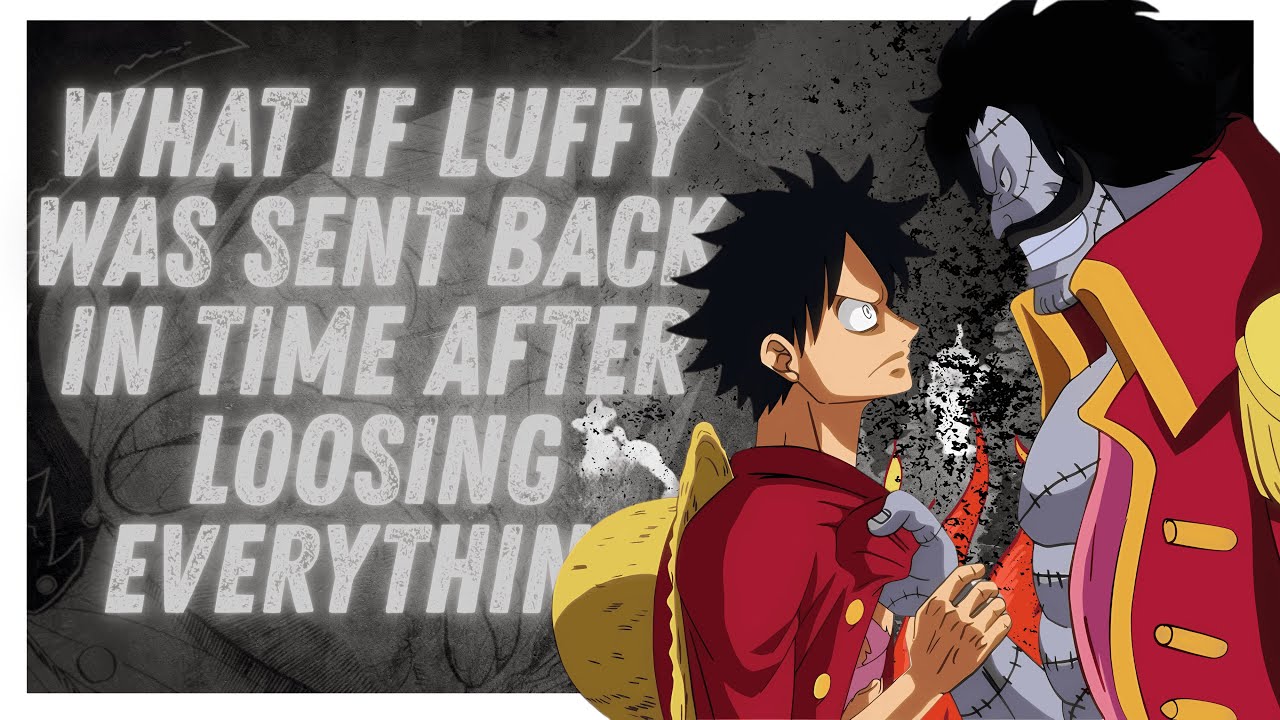 what if luffy was sent back in time after loosing everything part 7 ...