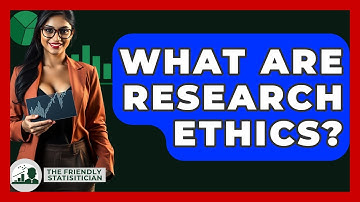 What Are Research Ethics? - The Friendly Statistician