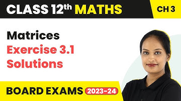 Matrices - Exercise 3.1 (Q1 - Q10) Solutions | Class 12 Maths Chapter 3 CBSE/IIT-JEE