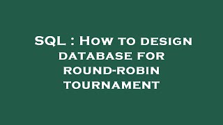 SQL : How to design database for round-robin tournament