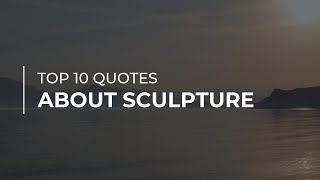 TOP 10 Quotes about Sculpture | Good Quotes | Most Popular Quotes