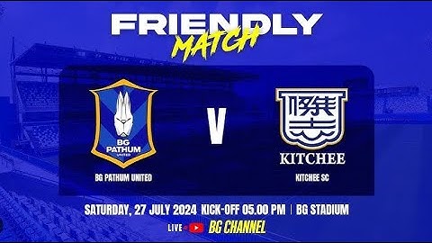🔴  LIVE : BG PATHUM UNITED vs KITCHEE SC | Friendly Match | 27.07.24