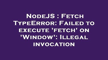 NodeJS : Fetch TypeError: Failed to execute 