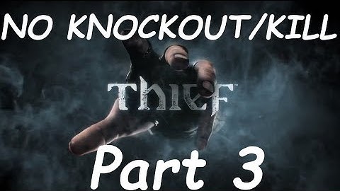 NO KNOCKOUT/KILL Walkthrough - Thief - Part 3 (Xbox One)