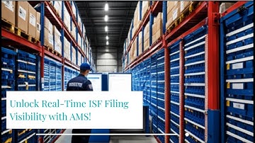Unlock Real-Time ISF Filing Visibility with AMS!