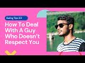 How To Deal With A Guy Who Doesn’t Respect You