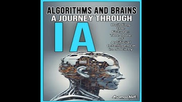 ALGORITHMS AND BRAINS A JOURNEY THROUGH AI Building the Future - Asomoo.Net