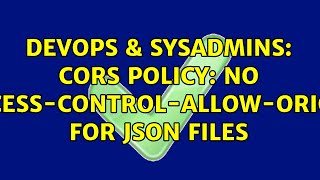 DevOps & SysAdmins: CORS policy: No 'Access-Control-Allow-Origin' for JSON files