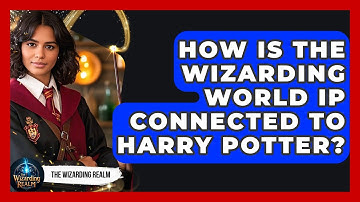 How Is the Wizarding World IP Connected to Harry Potter? - The Wizarding Realm