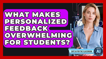 What Makes Personalized Feedback Overwhelming For Students? - Safe AI for The Classroom