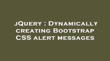 jQuery : Dynamically creating Bootstrap CSS alert messages
