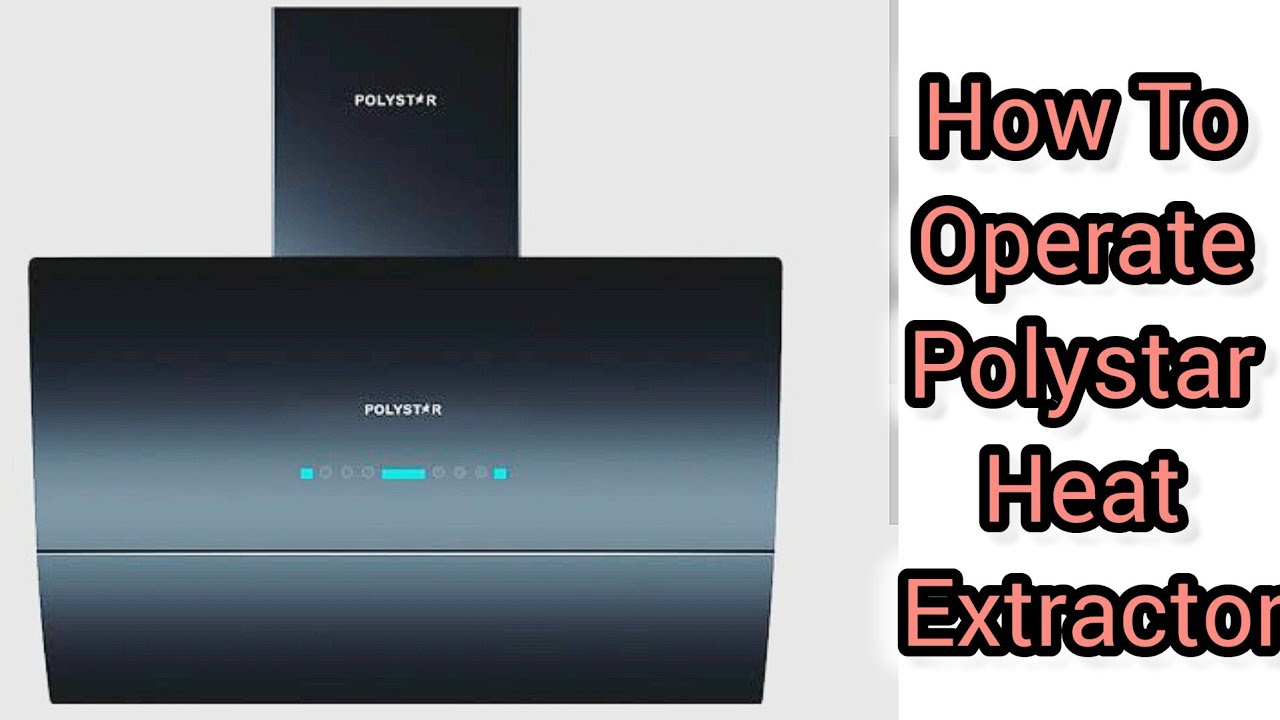 How To Operate Polystar Heat Extractor Expels Heat From Your Kitchen