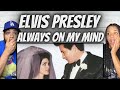 Wow first time hearing elvis presley    always on my mind reaction