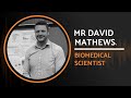 Biomedical Scientist in the NHS | Mr David Mathews