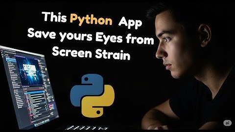 This Python App Saves Your Eyes from Screen Strain