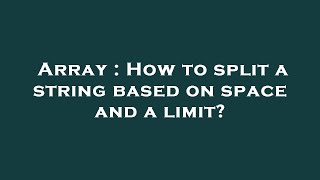 Array : How to split a string based on space and a limit?
