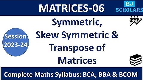 SYMMETRIC MATRIX | SKEW SYMMETRIC MATRIX | TRANSPOSE OF A  MATRIX | BCA 1st year |BBA 1st year maths