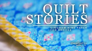 Quilt Stories - Nine Patch Gingham Quilt for Brooke