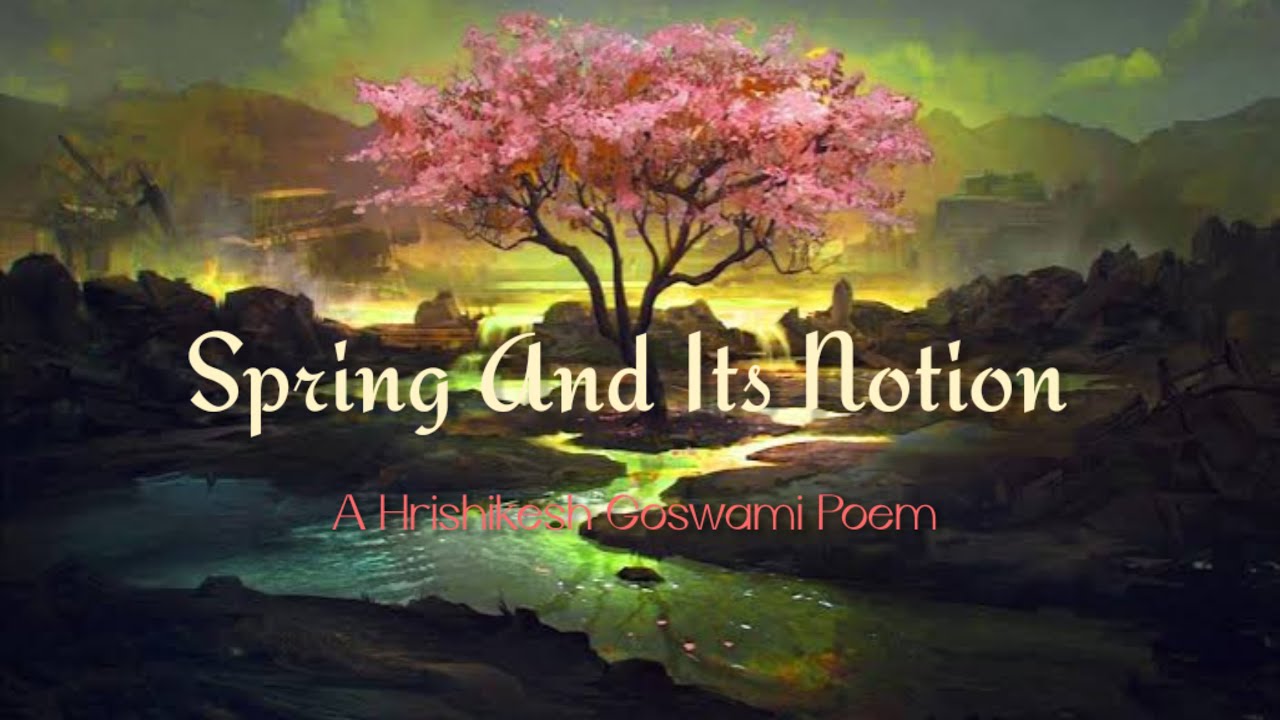 Spring And Its Notion | Hrishikesh Goswami | English Poem