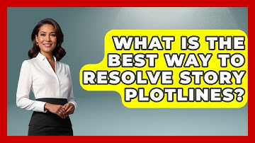 What Is The Best Way To Resolve Story Plotlines? - The Storytellers Room