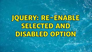 jQuery: re-enable selected and disabled option (2 Solutions!!)