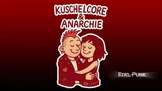 Kuschelcore &amp; Anarchie  - Edel-Punk