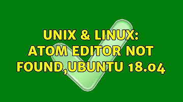 Unix & Linux: Atom Editor not found,Ubuntu 18.04