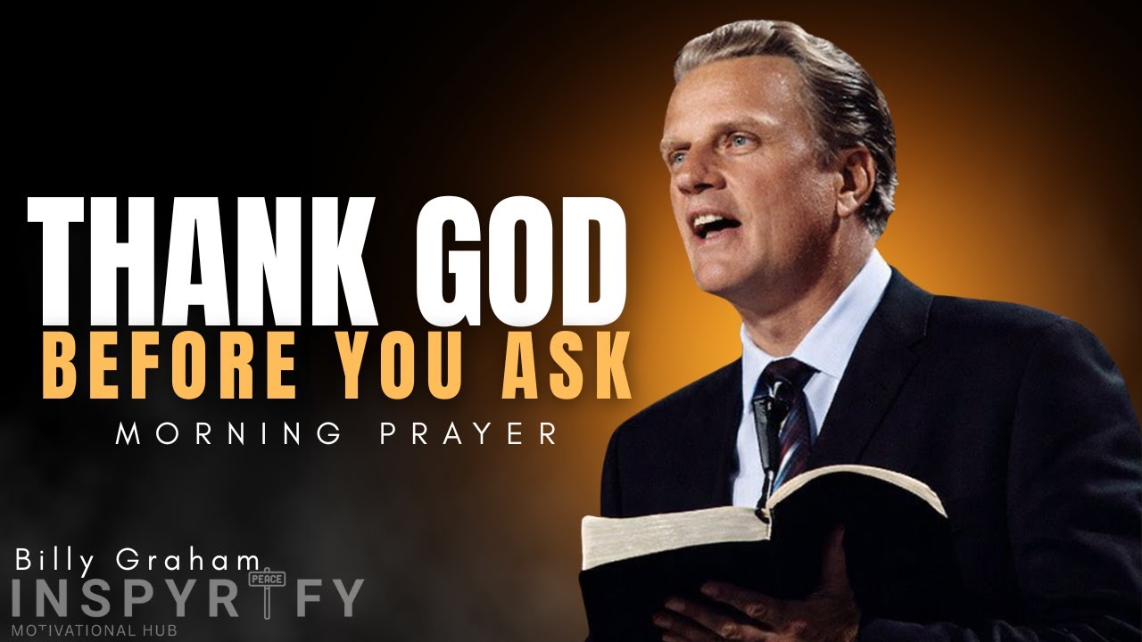 Before You Ask God For Anything Thank Him First 🙏 Billy Graham | Powerful Morning Prayer