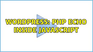 Wordpress: PHP echo inside javascript (2 Solutions!!) Content