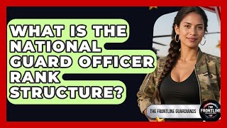 What Is The National Guard Officer Rank Structure? - The Frontline Guardians