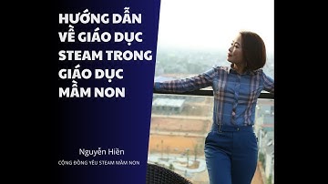 HƯỚNG DẪN VỀ GIÁO DỤC STEM/STEAM TRONG GIÁO DỤC MẦM NON