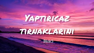 BLOK3 - YAPTIRCAZ TIRNAKLARINI (Lyrics - Sözleri) Şarkı Sözleri