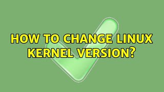 How to change Linux kernel version?