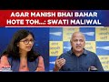 Swati Maliwal Recounts Assault: &#39;Agar Manish Sisodia Bahar Hote, Toh Mere Saath Itna Bura Nahi Hota&#39;