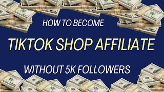 How to Become a TikTok Shop Affiliate without 5k followers | Updated March 2024 | Loophole Method |