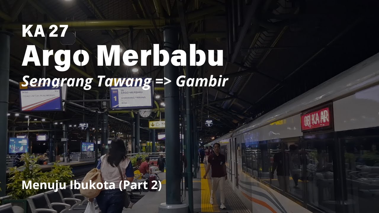 Menuju Ibukota (Part 2) - Trip KA 27 Argo Merbabu | Semarang Tawang - Gambir