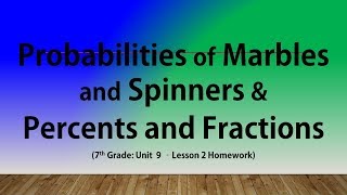 Probabilities of Marbles and Spinners &  Percents and Fractions (7th Grade Lesson 2 Homework)