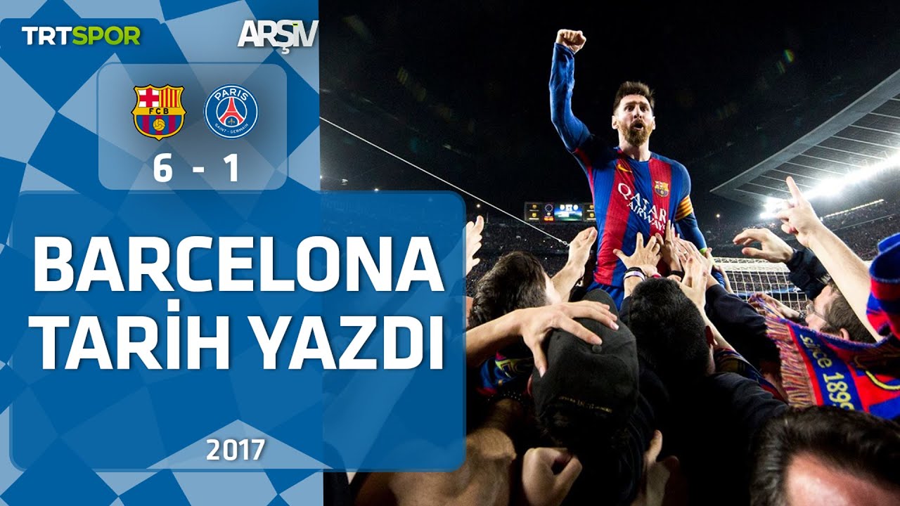 Barcelona-PSG: 6-1 (2016-17 Şampiyonlar Ligi Çeyrek Final) Barcelona tarih yazdı